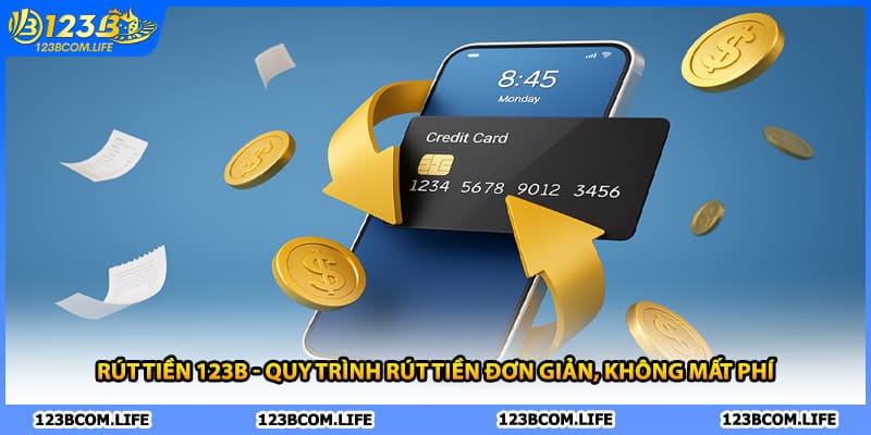 Rút tiền 123B là một quá trình đơn giản không mất phí